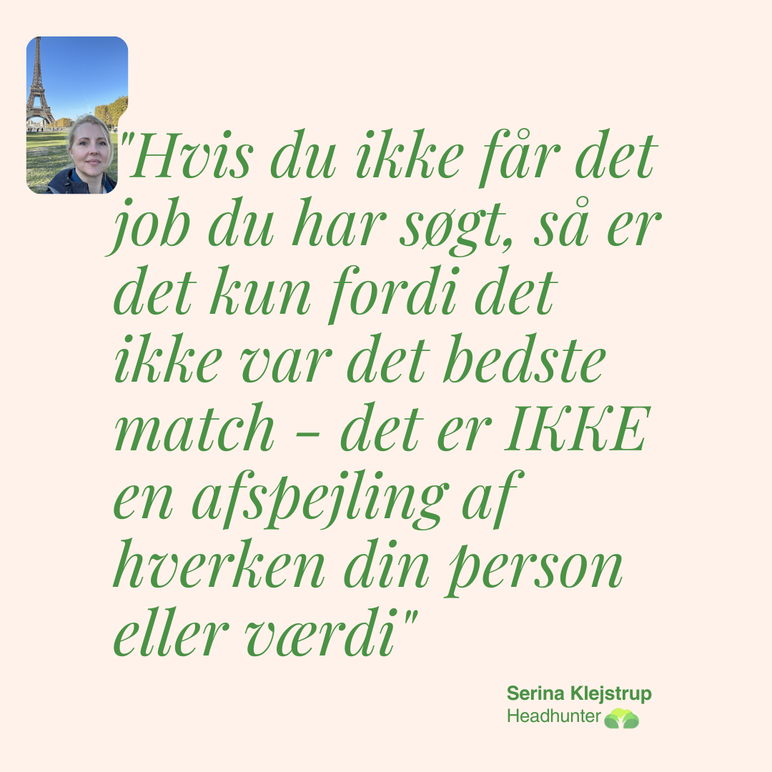 Hvis du ikke får det job du har søgt, er det kun fordi det ikke var det bedste match